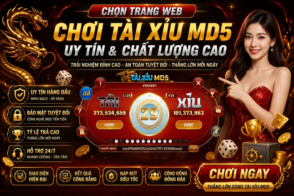 Chọn trang web chơi tài xỉu md5 uy tín và chất lượng cao